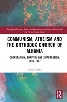 Comunismo, ateísmo e Iglesia ortodoxa de Albania: Cooperación, supervivencia y represión, 1945-1967 - Communism, Atheism and the Orthodox Church of Albania: Cooperation, Survival and Suppression, 1945-1967