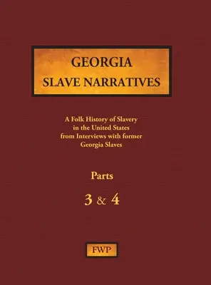 Georgia Slave Narratives - Parts 3 & 4: A Folk History of Slavery in the United States from Interviews with Former Slaves (Relatos de esclavos de Georgia - Partes 3 y 4: Historia popular de la esclavitud en Estados Unidos a partir de entrevistas con antiguos esclavos) - Georgia Slave Narratives - Parts 3 & 4: A Folk History of Slavery in the United States from Interviews with Former Slaves