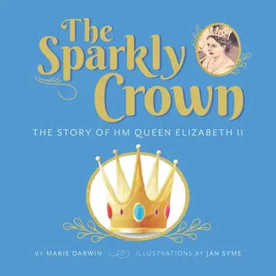 La corona brillante: La historia de SM la Reina Isabel II - The Sparkly Crown: The Story of HM Queen Elizabeth II