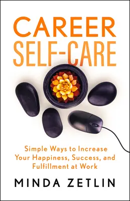 Autocuidado profesional: Encuentre la felicidad, el éxito y la plenitud en el trabajo - Career Self-Care: Find Your Happiness, Success, and Fulfillment at Work