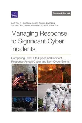 Gestión de la respuesta a incidentes cibernéticos significativos: Comparación de los ciclos de vida de los sucesos y de la respuesta a los incidentes cibernéticos y no cibernéticos - Managing Response to Significant Cyber Incidents: Comparing Event Life Cycles and Incident Response Across Cyber and Non-Cyber Events