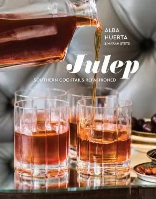 Julep: Southern Cocktails Refashioned [Recetario] (en inglés) - Julep: Southern Cocktails Refashioned [A Recipe Book]