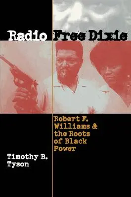 Radio Free Dixie: Robert F. Williams y las raíces del poder negro - Radio Free Dixie: Robert F. Williams and the Roots of Black Power