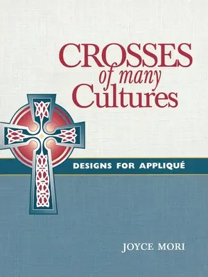 Cruces de muchas culturas: Diseños para appliqu - Crosses of Many Cultures: Designs for Appliqu
