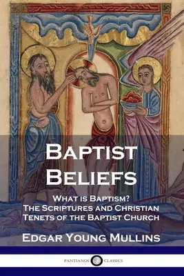Creencias bautistas: ¿Qué es el bautismo? Las Escrituras y los principios cristianos de la Iglesia Bautista - Baptist Beliefs: What is Baptism? The Scriptures and Christian Tenets of the Baptist Church