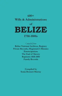 Más de 600 testamentos y administraciones de Belice, 1750-1800 - 600+ Wills & Administrations of Belize, 1750-1800s