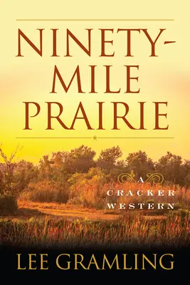 Ninety-Mile Prairie: Un Cracker Western - Ninety-Mile Prairie: A Cracker Western