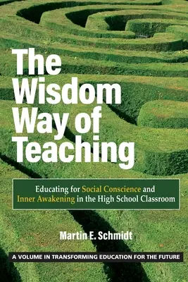 La manera sabia de enseñar: educar para la conciencia social y el despertar interior en el aula de secundaria - The Wisdom Way of Teaching: Educating for Social Conscience and Inner Awakening in the High School Classroom