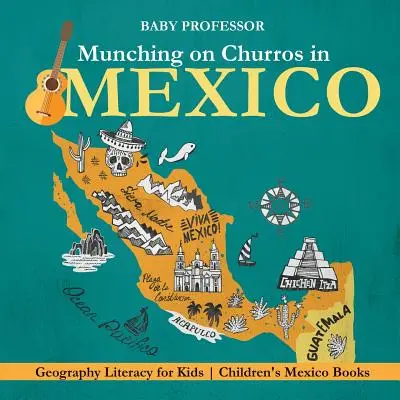 Comiendo churros en México - Alfabetización geográfica para niños Libros infantiles sobre México - Munching on Churros in Mexico - Geography Literacy for Kids Children's Mexico Books