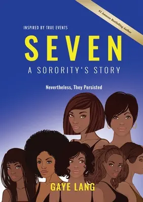 SIETE Inspirado en hechos reales: La historia de una hermandad - A pesar de todo, persistieron - SEVEN Inspired by True Events: A Sorority's Story - Nevertheless They Persisted