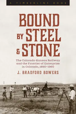 Bound by Steel and Stone: El ferrocarril Colorado-Kansas y la frontera de la empresa en Colorado, 1890-1960 - Bound by Steel and Stone: The Colorado-Kansas Railway and the Frontier of Enterprise in Colorado, 1890-1960