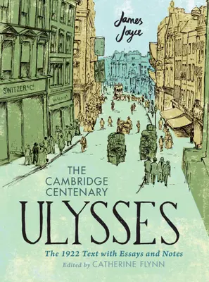 El Ulises del centenario de Cambridge: El texto de 1922 con ensayos y notas - The Cambridge Centenary Ulysses: The 1922 Text with Essays and Notes