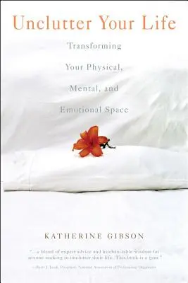 Unclutter Your Life: Cómo transformar tu espacio físico, mental y emocional - Unclutter Your Life: Transforming Your Physical, Mental and Emotional Space