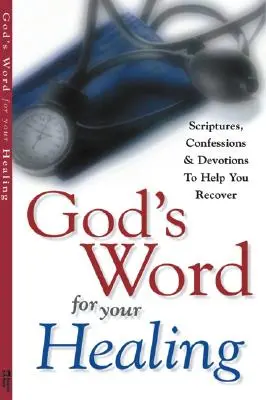 La Palabra de Dios para tu Sanación: Escrituras, Confesiones y Devociones para Ayudarle a Recuperarse - God's Word for Your Healing: Scriptures, Confessions and Devotions to Help You Recover