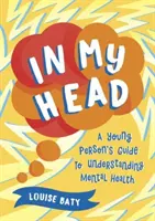 En mi cabeza - Guía juvenil para entender la salud mental - In My Head - A Young Person's Guide to Understanding Mental Health