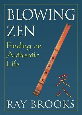 Blowing Zen: Encontrar una vida auténtica - Blowing Zen: Finding an Authentic Life