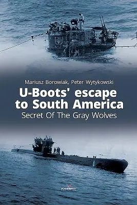La huida de los U-Boots a Sudamérica: El secreto de los lobos grises - U-Boots' Escape to South America: Secret of the Gray Wolves