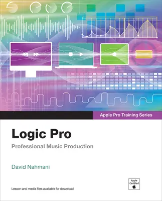 Logic Pro - Apple Pro Training Series: Producción musical profesional - Logic Pro - Apple Pro Training Series: Professional Music Production