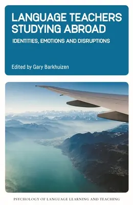 Profesores de idiomas que estudian en el extranjero: Identidades, emociones y perturbaciones - Language Teachers Studying Abroad: Identities, Emotions and Disruptions