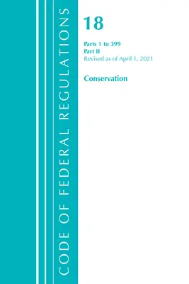 Code of Federal Regulations, Title 18 Conservation of Power and Water Resources 1-399, Revisado a partir del 1 de abril de 2021: Parte 2 - Code of Federal Regulations, Title 18 Conservation of Power and Water Resources 1-399, Revised as of April 1, 2021: Part 2