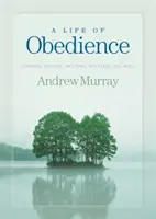 Una vida de obediencia: Aprendiendo a Confiar en Su Tiempo, Su Lugar, Su Voluntad - A Life of Obedience: Learning to Trust His Time, His Place, His Will