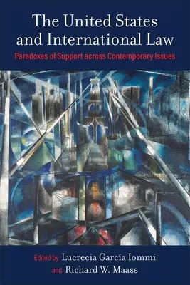 Estados Unidos y el Derecho Internacional: Paradojas del apoyo en cuestiones contemporáneas - The United States and International Law: Paradoxes of Support Across Contemporary Issues