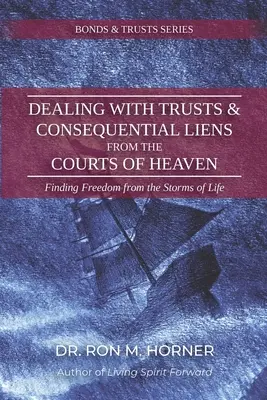 Tratando con Fideicomisos y Gravámenes Consecuentes de las Cortes del Cielo: Encontrando la Libertad de las Tormentas de la Vida - Dealing with Trusts & Consequential Liens from the Courts of Heaven: Finding Freedom from the Storms of Life