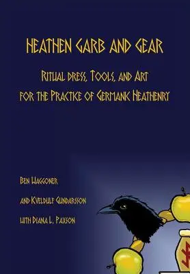 Heathen Garb and Gear: Vestimenta ritual, herramientas y arte para la práctica de la religión pagana germánica - Heathen Garb and Gear: Ritual Dress, Tools, and Art for the Practice of Germanic Heathenry