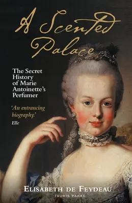Un palacio perfumado: La historia secreta del perfumista de María Antonieta - A Scented Palace: The Secret History of Marie Antoinette's Perfumer