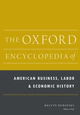 The Oxford Encyclopedia of American Business, Labor, and Economic History: Juego de 2 volúmenes - The Oxford Encyclopedia of American Business, Labor, and Economic History: 2-Volume Set