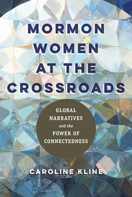 Mujeres mormonas en la encrucijada: Narrativas globales y el poder de la conexión - Mormon Women at the Crossroads: Global Narratives and the Power of Connectedness