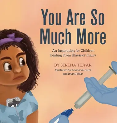 Eres mucho más: Una inspiración para los niños que se recuperan de una enfermedad o lesión - You Are So Much More: An Inspiration for Children Healing from Illness or Injury