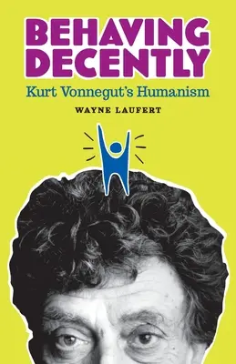 Comportarse decentemente: El humanismo de Kurt Vonnegut - Behaving Decently: Kurt Vonnegut's Humanism