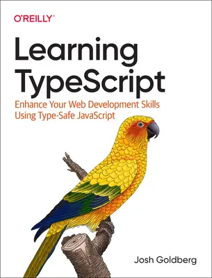 Aprendiendo Typescript: Mejore sus habilidades de desarrollo web utilizando JavaScript seguro para tipografía - Learning Typescript: Enhance Your Web Development Skills Using Type-Safe JavaScript