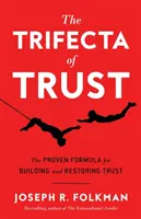 La Trifecta de la Confianza: La fórmula probada para crear y restaurar la confianza - The Trifecta of Trust: The Proven Formula for Building and Restoring Trust