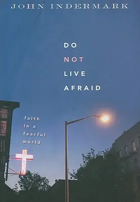 No vivas con miedo: La fe en un mundo temeroso - Do Not Live Afraid: Faith in a Fearful World