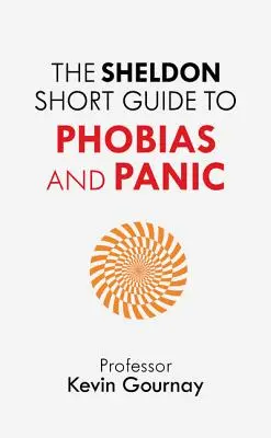 Guía breve Sheldon de las fobias y el pánico - The Sheldon Short Guide to Phobias and Panic