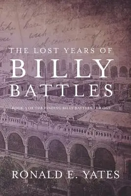 Los años perdidos de Billy Battles: Libro 3 de la trilogía Buscando a Billy Battles - The Lost Years of Billy Battles: Book 3 in the Finding Billy Battles Trilogy