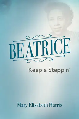 Beatrice Keep a Steppin' - Beatrice: Keep a Steppin'