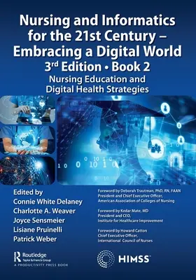 Enfermería e informática para el siglo XXI - Abrazando un mundo digital, 3ª edición - Libro 2: Educación en enfermería y estrategias de salud digital - Nursing and Informatics for the 21st Century - Embracing a Digital World, 3rd Edition - Book 2: Nursing Education and Digital Health Strategies