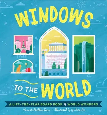 Ventanas a las maravillas del mundo: Libro de cartón desplegable de las maravillas del mundo - Windows to the Wonders of the World: A Lift-The-Flap Board Book of World Wonders