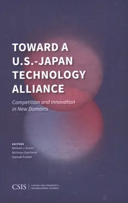 Hacia una alianza tecnológica EE.UU.-Japón: Competencia e innovación en nuevos ámbitos - Toward a U.S.-Japan Technology Alliance: Competition and Innovation in New Domains