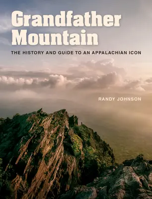 Grandfather Mountain: Historia y guía de un icono de los Apalaches - Grandfather Mountain: The History and Guide to an Appalachian Icon