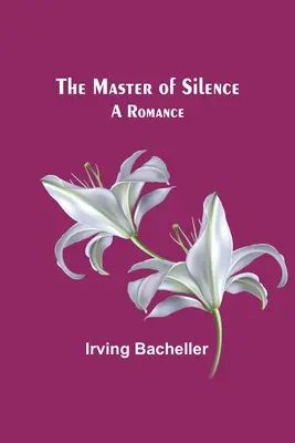 El maestro del silencio: Un romance - The Master of Silence: A Romance