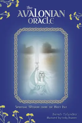 El Oráculo Avaloniano: Sabiduría Espiritual de la Isla Santa - The Avalonian Oracle: Spiritual Wisdom from the Holy Isle