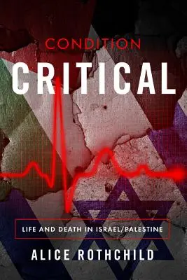 Condición crítica: Vida y muerte en Israel/Palestina - Condition Critical: Life and Death in Israel/Palestine