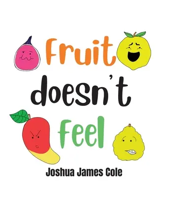 La fruta no se siente: Un libro de abecedario - Fruit Doesn't Feel: An ABC Book