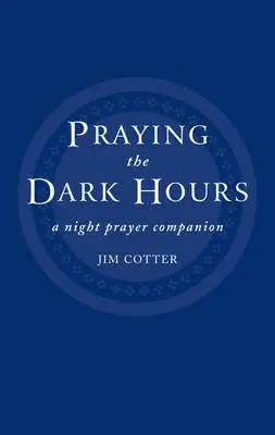 Rezar las horas oscuras: Un compañero de oración nocturna - Praying the Dark Hours: A Night Prayer Companion