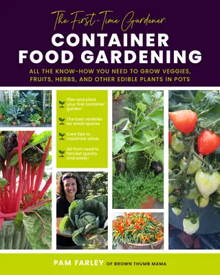 El jardinero novato: Jardinería de alimentos en contenedores: Todos los conocimientos necesarios para cultivar verduras, frutas, hierbas y otras plantas comestibles en macetas - The First-Time Gardener: Container Food Gardening: All the Know-How You Need to Grow Veggies, Fruits, Herbs, and Other Edible Plants in Pots
