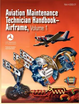 Aviation Maintenance Technician Handbook - Airframe. Volumen 1 (FAA-H-8083-31) - Aviation Maintenance Technician Handbook - Airframe. Volume 1 (FAA-H-8083-31)